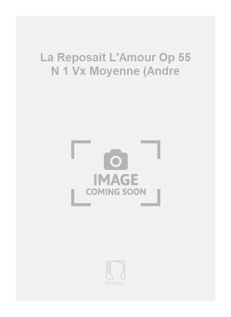 La Reposait L'Amour Op 55 N 1 Vx Moyenne (Andre